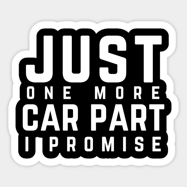 Just One More Car Part I Promise For Car Lovers Sticker by wapix